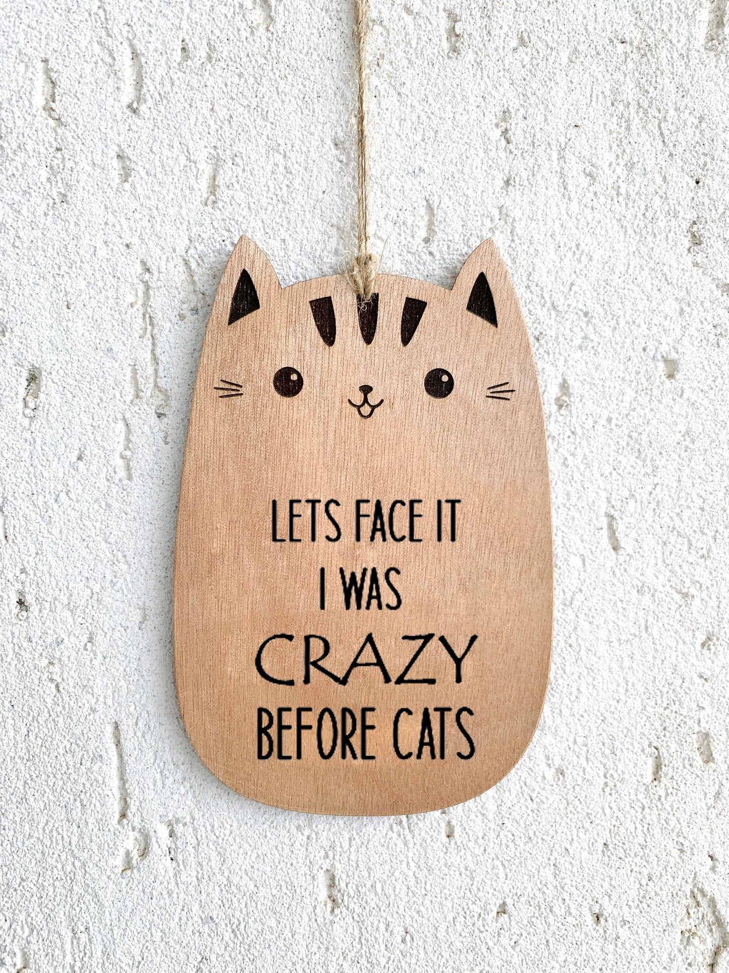Funny Cat Plaque Sign Wooden Laser Engraved Crazy Cat Lady Gift Wood Plaque Sign Engraved "Lets Face it I was Crazy Before Cats" Custom Message Door Sign Farm House Gift for Cat Lovers