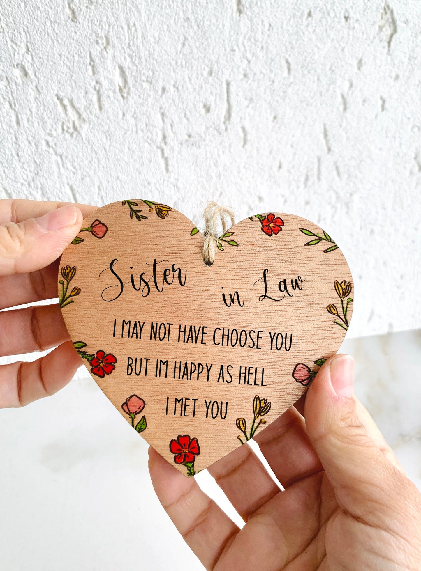 Sister In Law Gift Hanging Wood Heart Sign Engraved Floral Handpainted I May Not Choose You But I'm Happy I Met U Sentimental Keepsake Gift