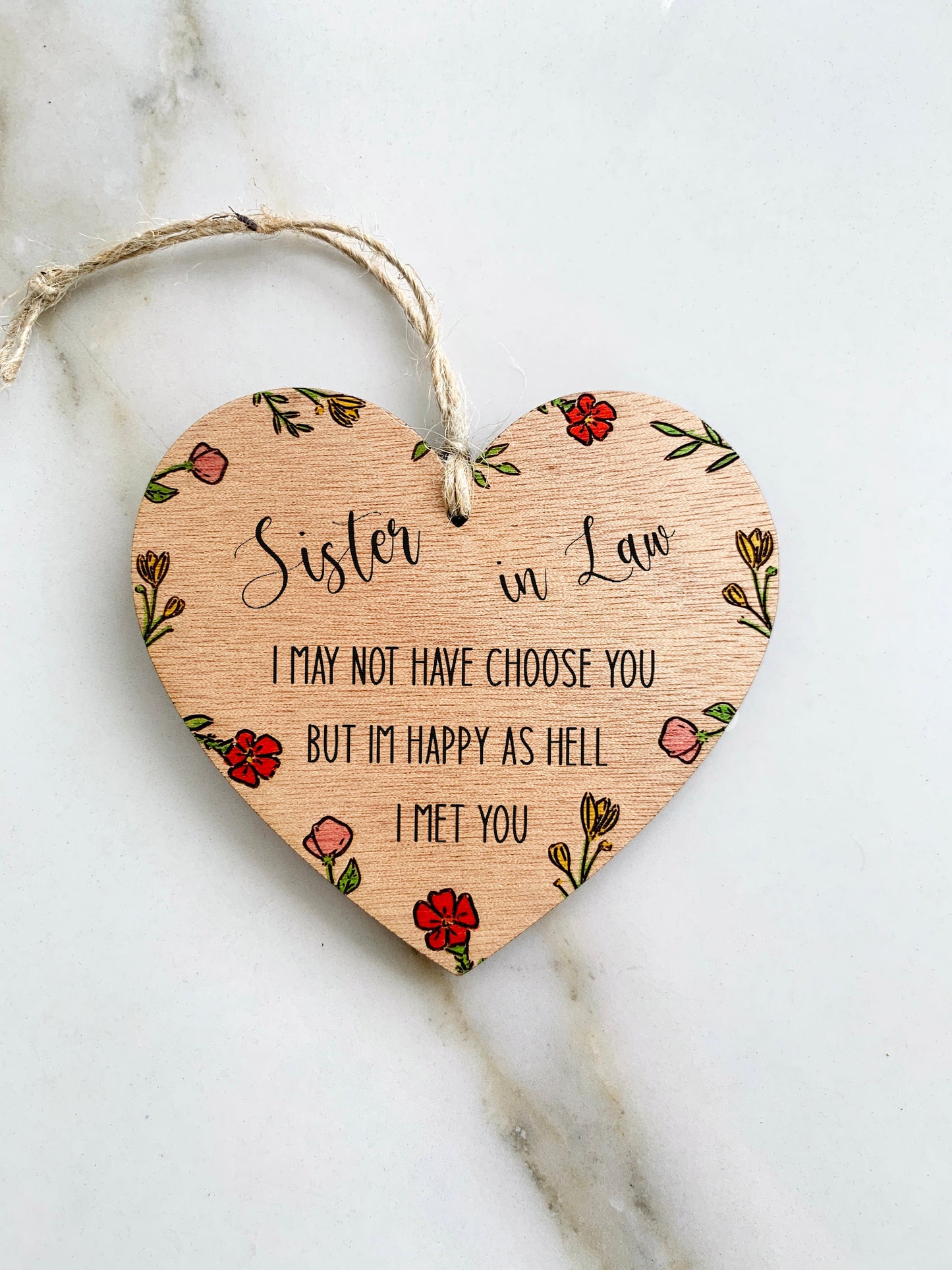 Sister In Law Gift Hanging Wood Heart Sign Handmade Floral Engraved I May Not Choose You But I'm Happy I Met U Sentimental Keepsake Gift