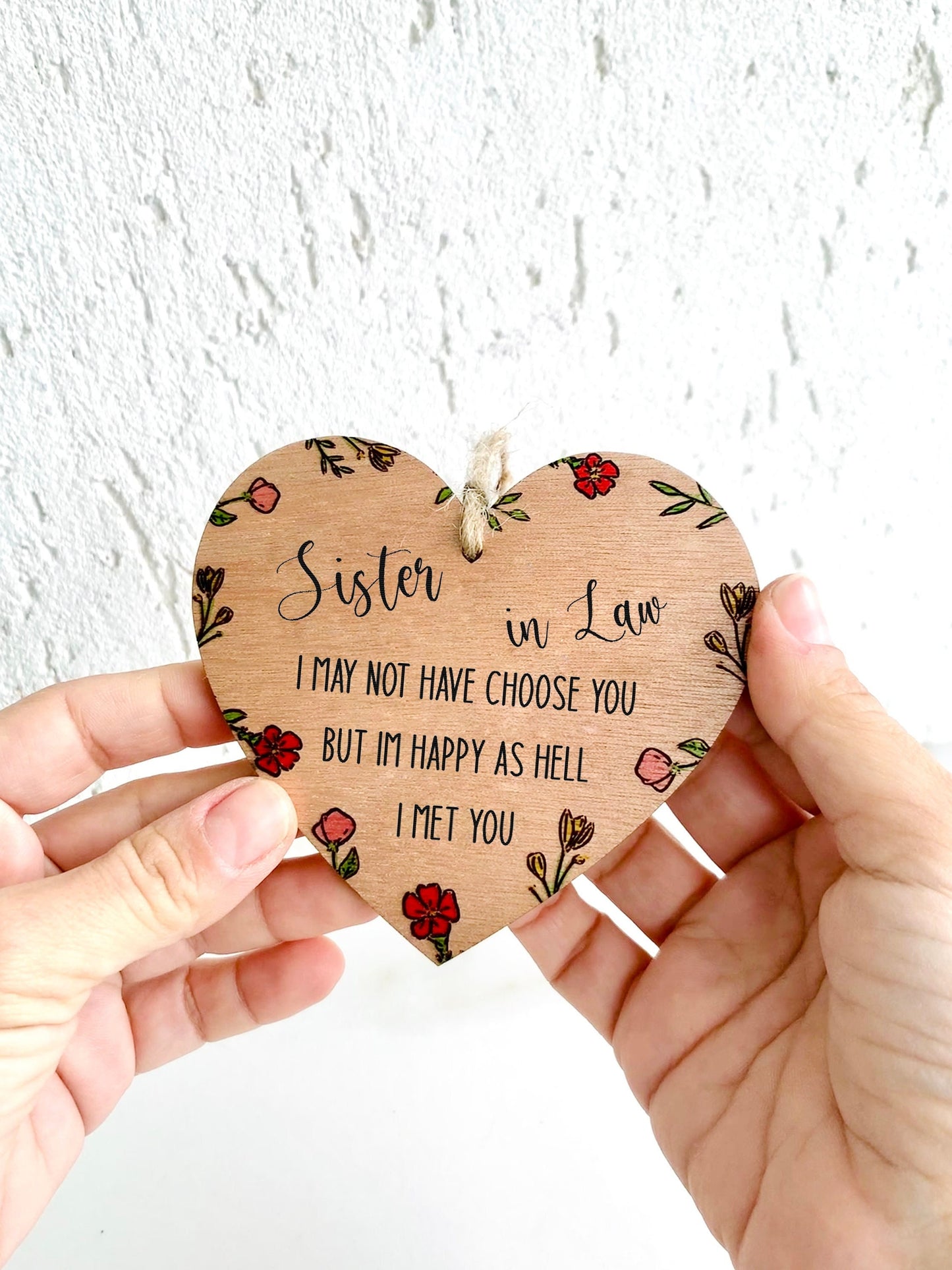 Sister In Law Gift Hanging Wood Heart Sign Handmade Floral Engraved I May Not Choose You But I'm Happy I Met U Sentimental Keepsake Gift
