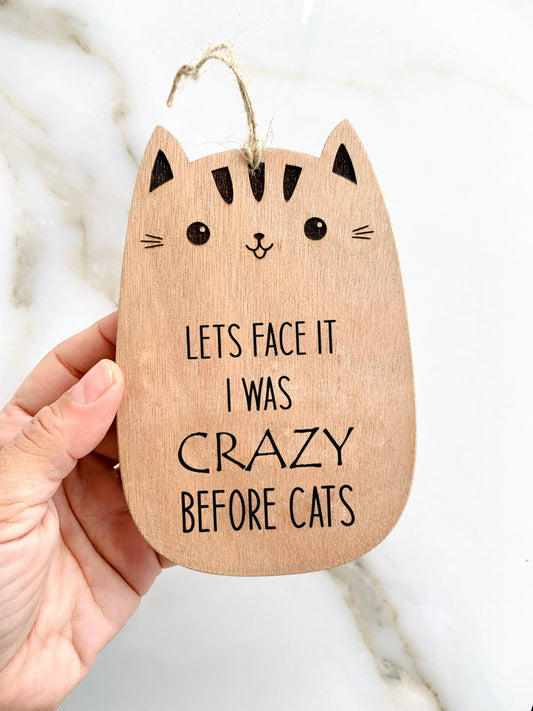 Funny Cat Plaque Sign Wooden Laser Engraved Crazy Cat Lady Gift Wood Plaque Sign Engraved &quot;Lets Face it I was Crazy Before Cats&quot; Custom Message Door Sign Farm House Gift for Cat Lovers