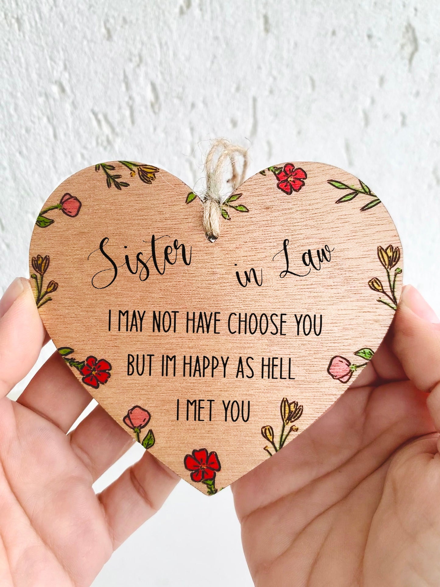 Sister In Law Gift Hanging Wood Heart Sign Engraved Floral Handpainted I May Not Choose You But I&#39;m Happy I Met U Sentimental Keepsake Gift