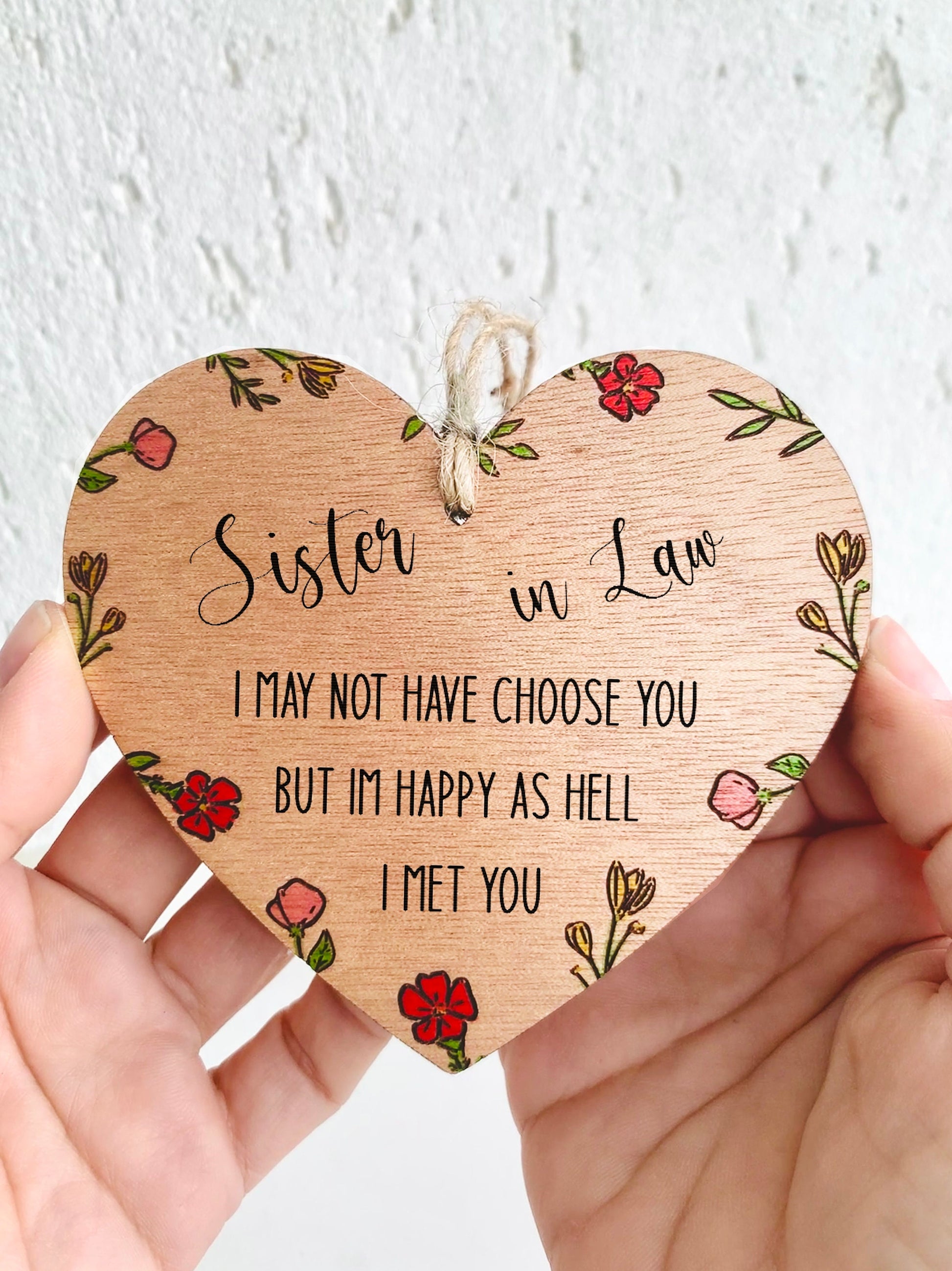 Sister In Law Gift Hanging Wood Heart Sign Engraved Floral Handpainted I May Not Choose You But I&#39;m Happy I Met U Sentimental Keepsake Gift