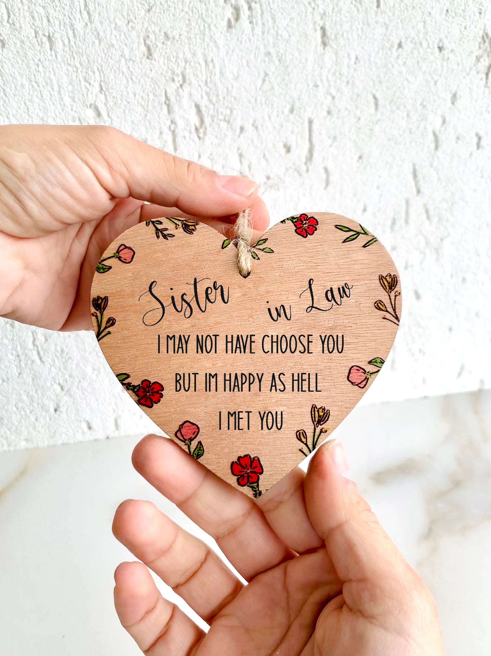Sister In Law Gift Hanging Wood Heart Sign Handmade Floral Engraved I May Not Choose You But I&#39;m Happy I Met U Sentimental Keepsake Gift