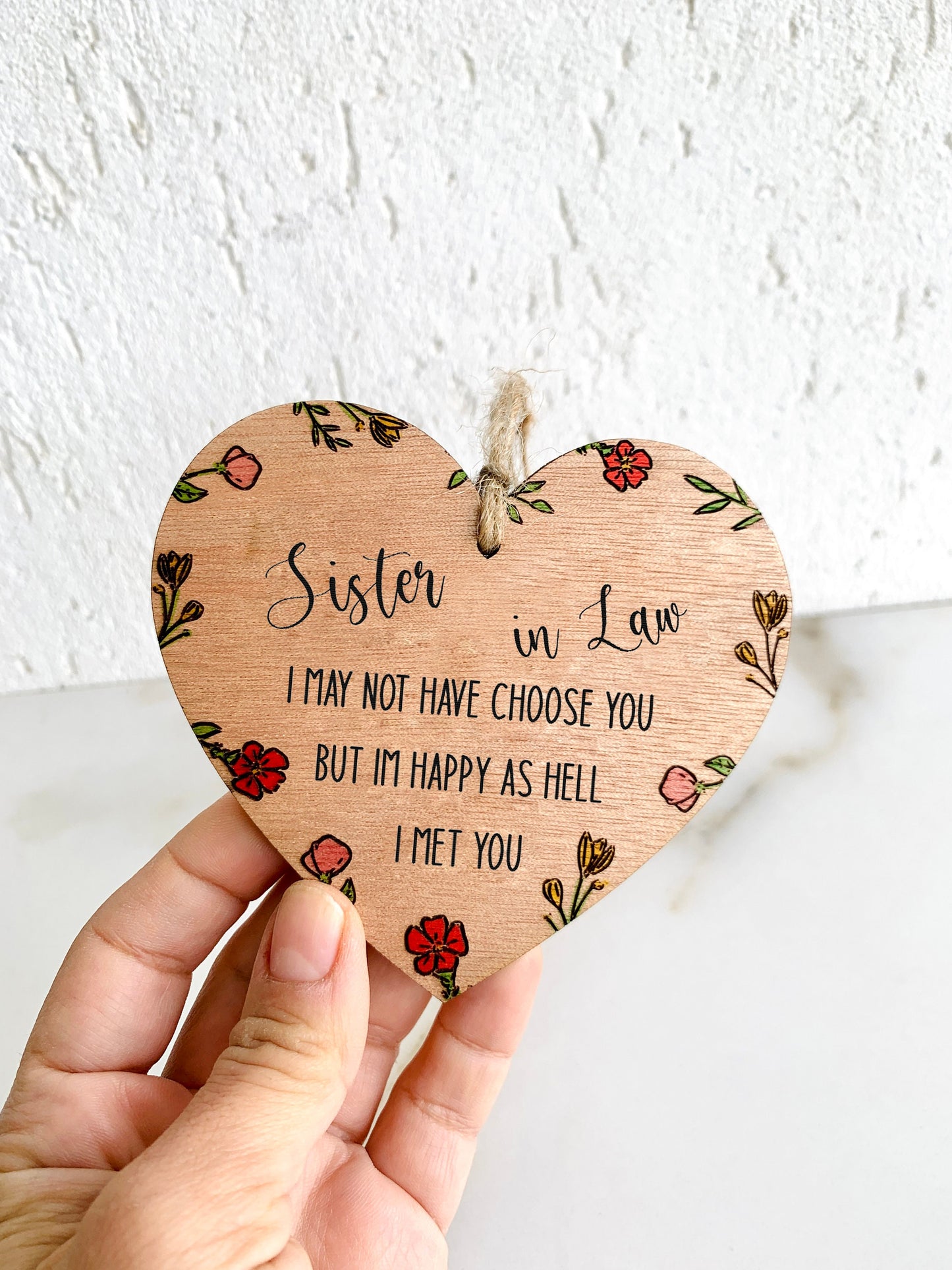 Sister In Law Gift Hanging Wood Heart Sign Handmade Floral Engraved I May Not Choose You But I&#39;m Happy I Met U Sentimental Keepsake Gift